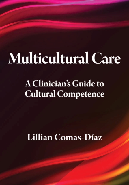Multicultural Care : A Clinician's Guide to Cultural Competence, Hardback Book