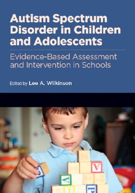 Autism Spectrum Disorder in Children and Adolescents : Evidence-Based Assessment and Intervention in Schools, Hardback Book
