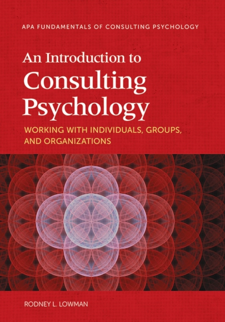 An Introduction to Consulting Psychology : Working With Individuals, Groups, and Organizations, Paperback / softback Book