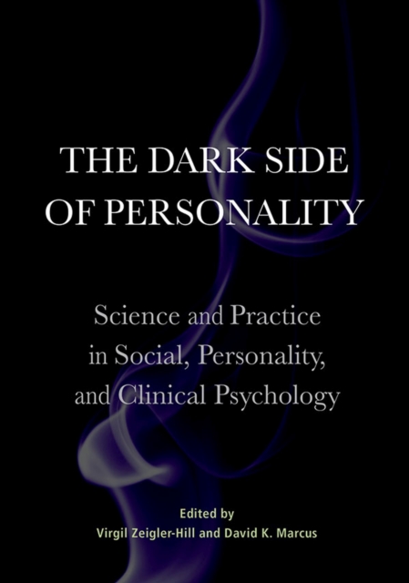 The Dark Side of Personality : Science and Practice in Social, Personality, and Clinical Psychology, Hardback Book