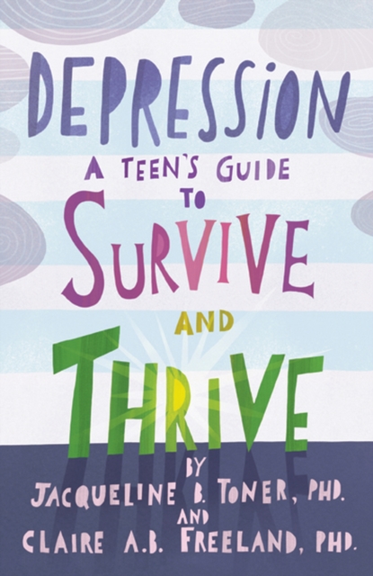 Depression : A Teen’s Guide to Survive and Thrive, Paperback / softback Book