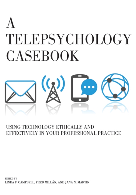 A Telepsychology Casebook : Using Technology Ethically and Effectively in Your Professional Practice, Paperback / softback Book