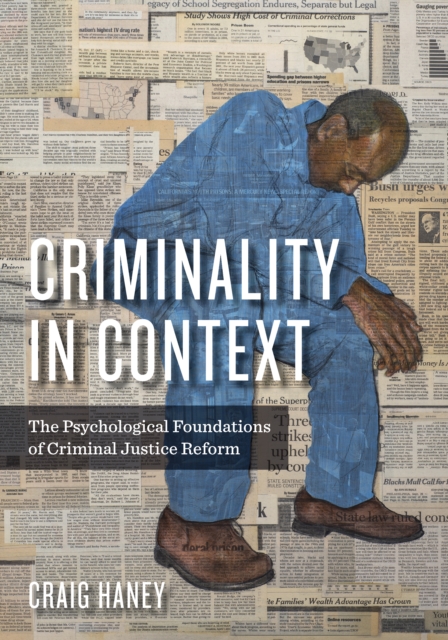 Criminality in Context : The Psychological Foundations of Criminal Justice Reform, Paperback / softback Book