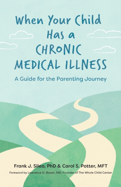 When Your Child Has a Chronic Medical Illness : A Guide for the Parenting Journey, Paperback / softback Book