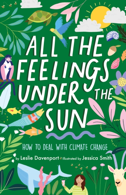 All the Feelings Under the Sun : How to Deal With Climate Change, Hardback Book