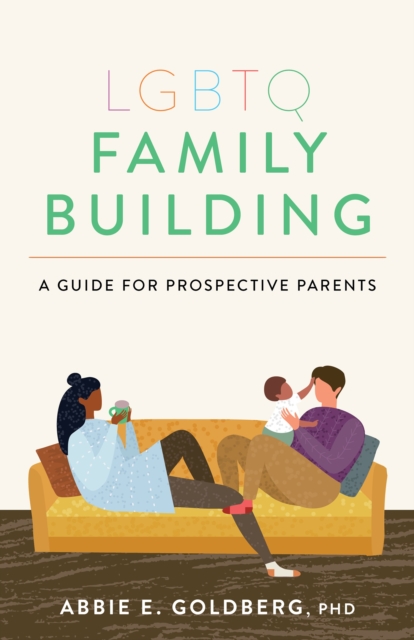 LGBTQ Family Building : A Guide for Prospective Parents, Paperback / softback Book