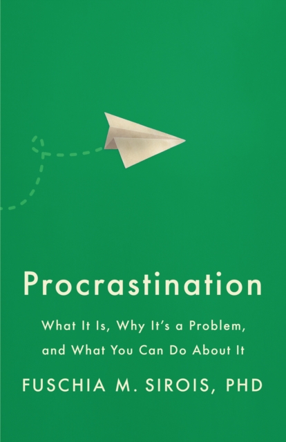 Procrastination : What It Is, Why It's a Problem, and What You Can Do About It, Paperback / softback Book