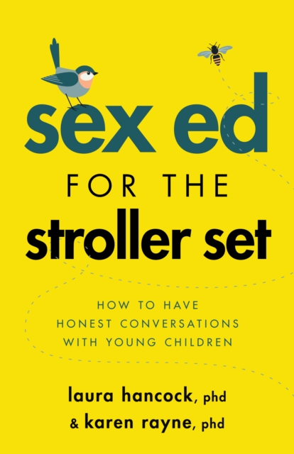 Sex Ed for the Stroller Set : How to Have Honest Conversations With Young Children, Paperback / softback Book