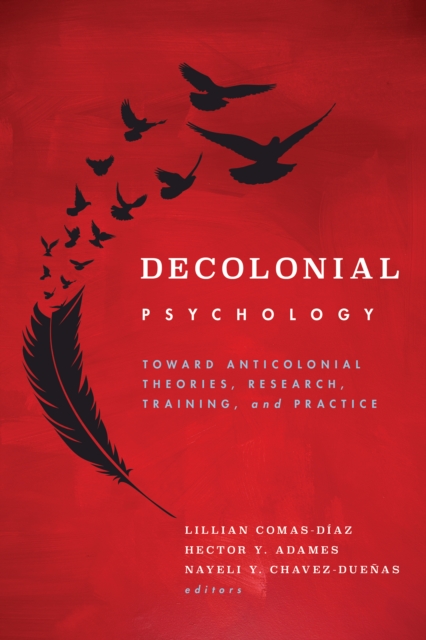 Decolonial Psychology : Toward Anticolonial Theories, Research, Training, and Practice, Paperback / softback Book