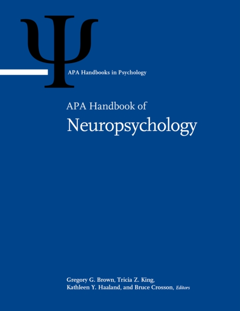 APA Handbook of Neuropsychology : Volume 1: Neurobehavioral Disorders and Conditions: Accepted Science and Open Questions Volume 2: Neuroscience and Neuromethods, Multiple-component retail product Book