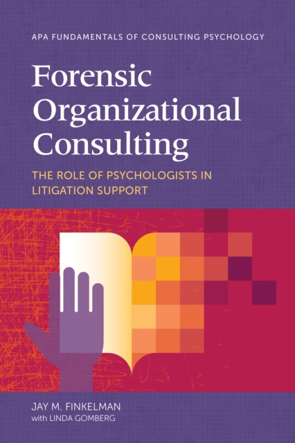 Forensic Organizational Consulting : The Role of Psychologists in Litigation Support, Paperback / softback Book