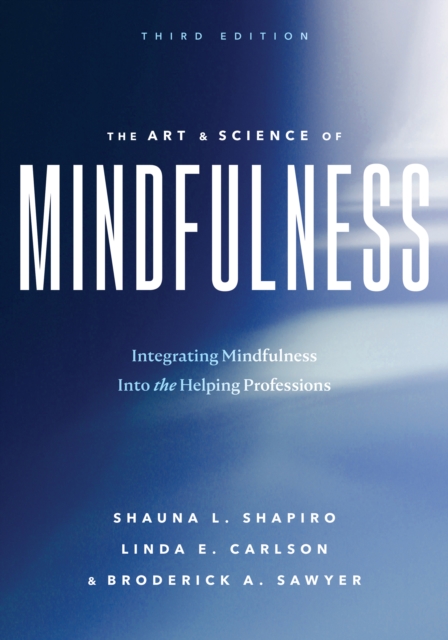 The Art and Science of Mindfulness : Integrating Mindfulness Into the Helping Professions, Paperback / softback Book