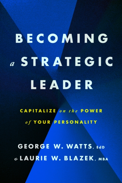 Becoming a Strategic Leader : Capitalize on the Power of Your Personality, Paperback / softback Book