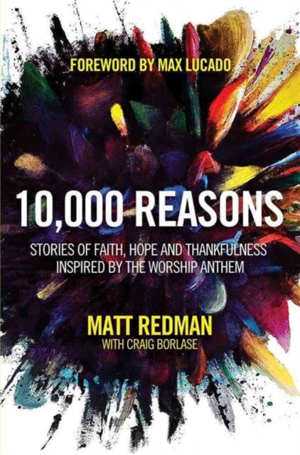 10,000 Reasons : Stories of Faith, Hope, and Thankfulness Inspired by the Worship Anthem, Paperback / softback Book