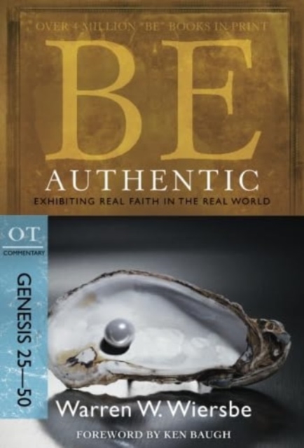 Be Authentic ( Genesis 25- 50 ) : Exhibiting Real Faith in the Real World, Paperback / softback Book