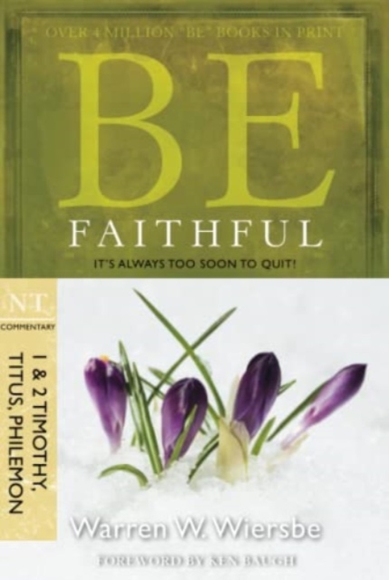 Be Faithful - 1 & 2 Timothy Titus Philemon : It'S Always Too Soon to Quit!, Paperback / softback Book