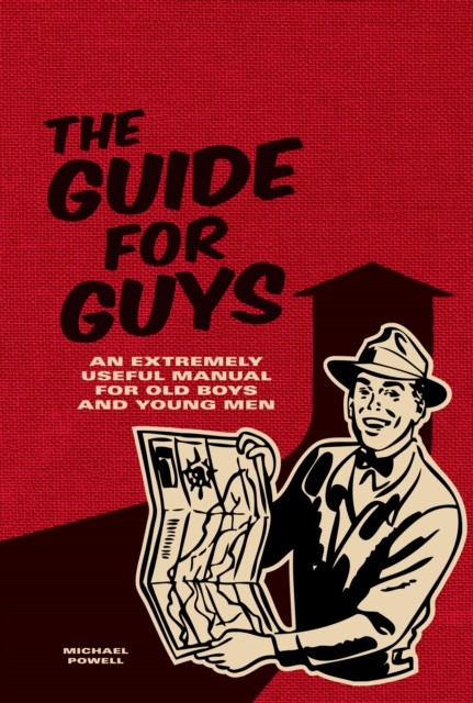 The Guide for Guys : An Extremely Useful Manual for Old Boys and Young Men, EPUB eBook