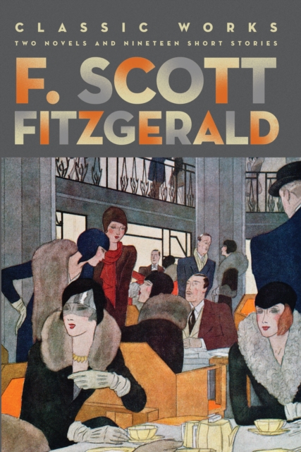 F. Scott Fitzgerald: Classic Works : Two Novels and Nineteen Short Stories, EPUB eBook