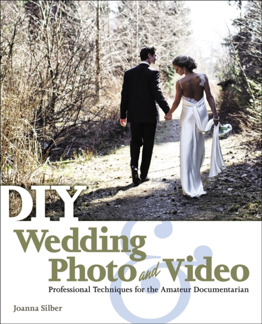 DIY Wedding Photo and Video : Professional Techniques for the Amateur Documentarian, Paperback / softback Book