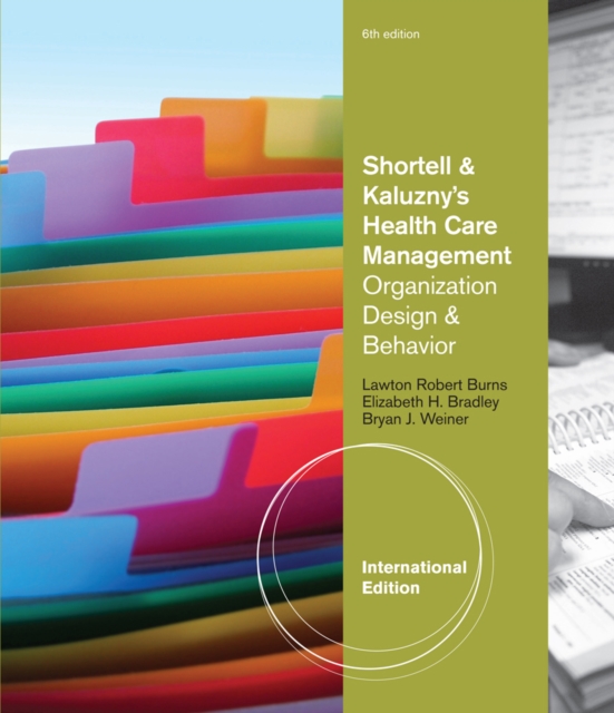 Shortell and Kaluzny's Health Care Management : Organization Design and Behavior, International Edition, Paperback / softback Book