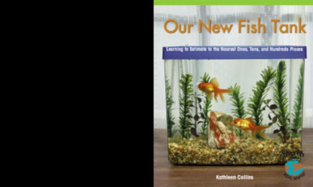 Our New Fish Tank : Learning to Estimate and Round Numbers to the Nearest Ones, Tens, and Hundreds Places, PDF eBook