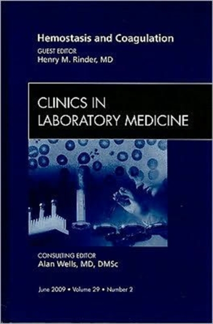 Hemostasis and Coagulation, An Issue of Clinics in Laboratory Medicine : Volume 29-2, Hardback Book