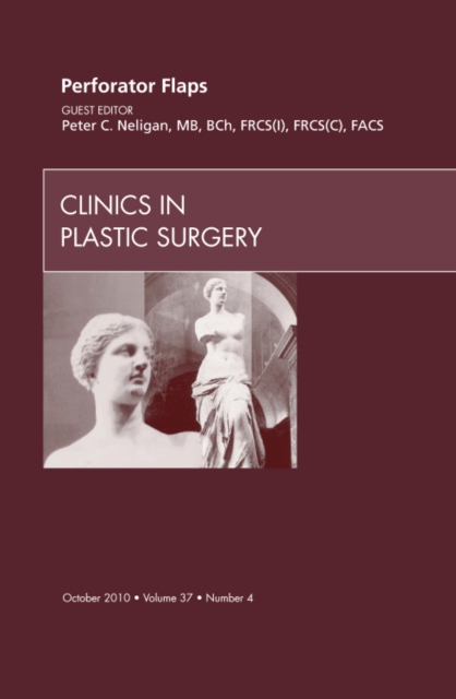 Perforator Flaps, An Issue of Clinics in Plastic Surgery : Volume 37-4, Hardback Book