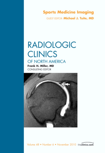 Sports Medicine Imaging, An Issue of Radiologic Clinics of North America : Volume 48-6, Hardback Book