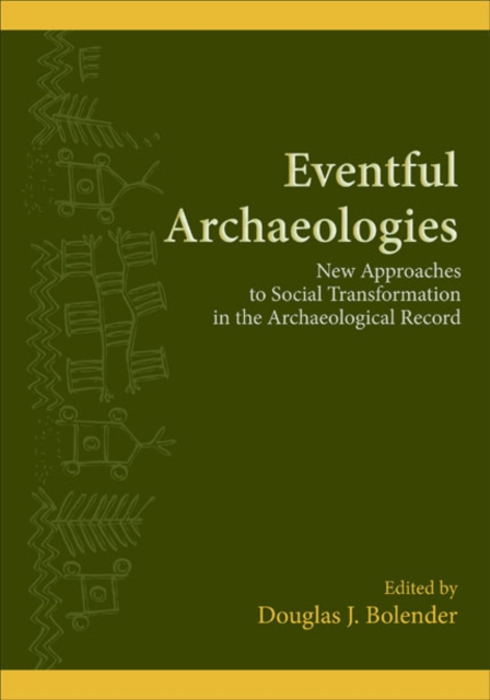 Eventful Archaeologies : New Approaches to Social Transformation in the Archaeological Record, EPUB eBook