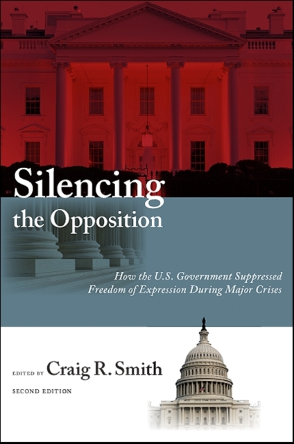 Silencing the Opposition : How the U.S. Government Suppressed Freedom of Expression During Major Crises, Second Edition, EPUB eBook
