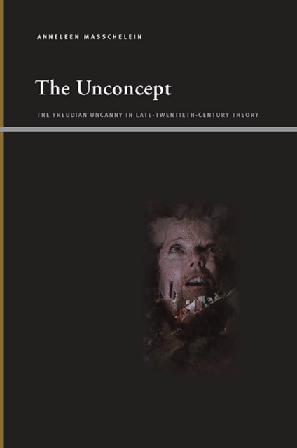 The Unconcept : The Freudian Uncanny in Late-Twentieth-Century Theory, EPUB eBook