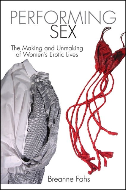 Performing Sex : The Making and Unmaking of Women's Erotic Lives, EPUB eBook