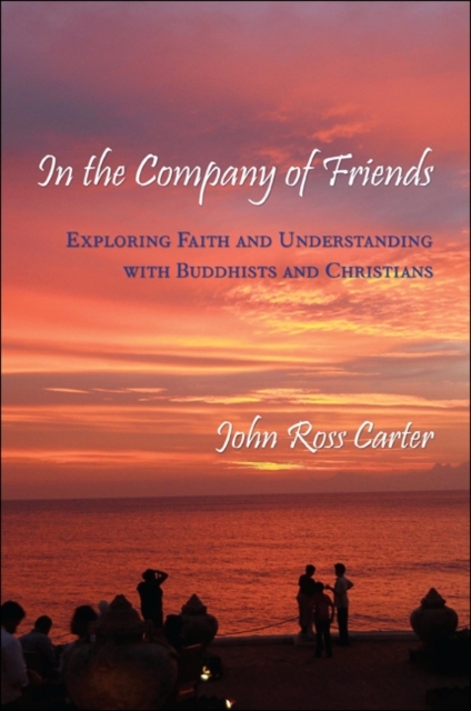 In the Company of Friends : Exploring Faith and Understanding with Buddhists and Christians, EPUB eBook