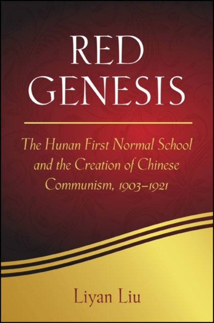 Red Genesis : The Hunan First Normal School and the Creation of Chinese Communism, 1903-1921, EPUB eBook