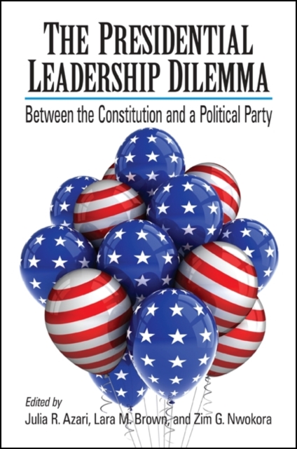 The Presidential Leadership Dilemma : Between the Constitution and a Political Party, EPUB eBook