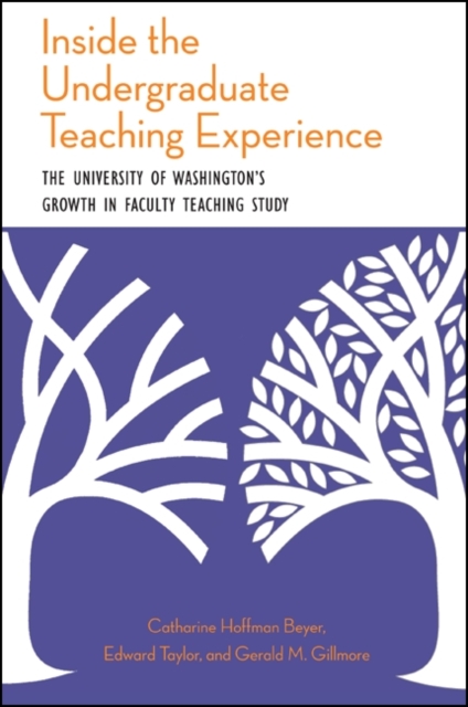 Inside the Undergraduate Teaching Experience : The University of Washington's Growth in Faculty Teaching Study, EPUB eBook