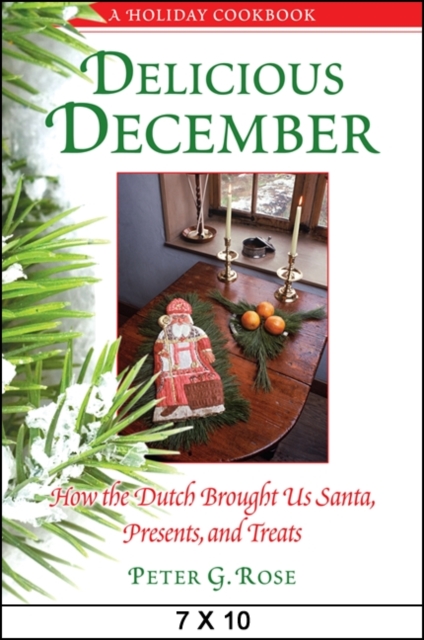 Delicious December : How the Dutch Brought Us Santa, Presents, and Treats: A Holiday Cookbook, EPUB eBook