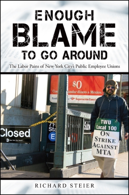 Enough Blame to Go Around : The Labor Pains of New York City's Public Employee Unions, EPUB eBook