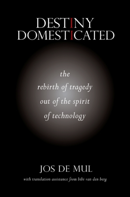 Destiny Domesticated : The Rebirth of Tragedy out of the Spirit of Technology, EPUB eBook