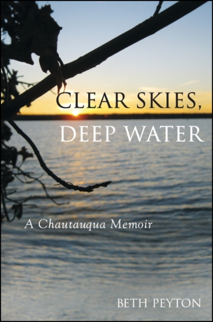 Clear Skies, Deep Water : A Chautauqua Memoir, EPUB eBook