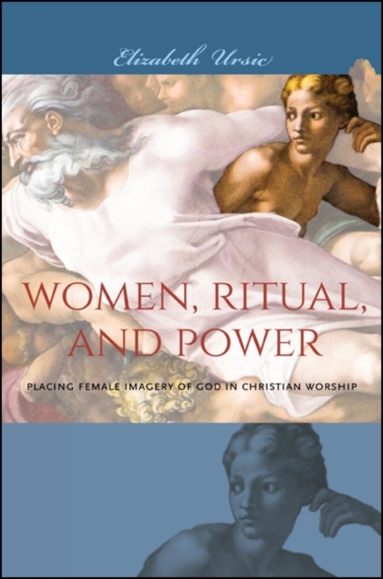 Women, Ritual, and Power : Placing Female Imagery of God in Christian Worship, EPUB eBook