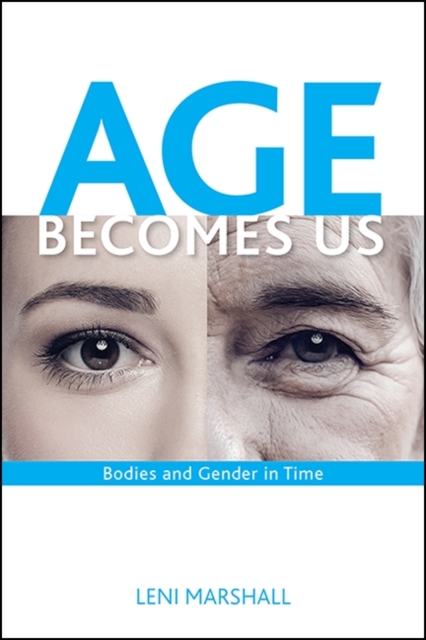 Age Becomes Us : Bodies and Gender in Time, EPUB eBook