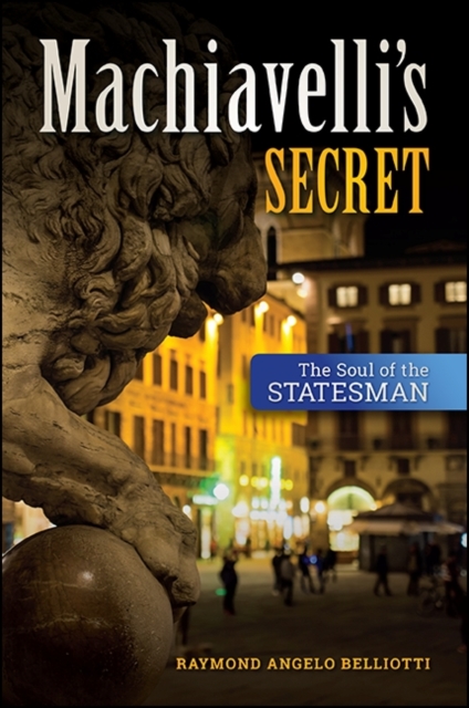 Machiavelli's Secret : The Soul of the Statesman, EPUB eBook