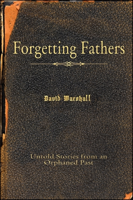 Forgetting Fathers : Untold Stories from an Orphaned Past, EPUB eBook