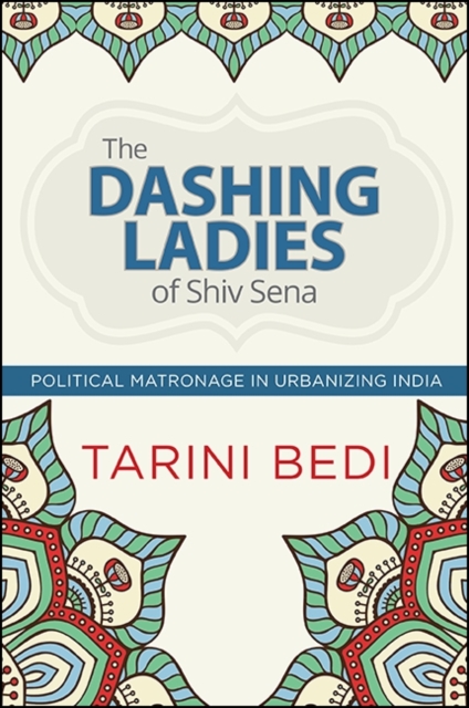 The Dashing Ladies of Shiv Sena : Political Matronage in Urbanizing India, EPUB eBook
