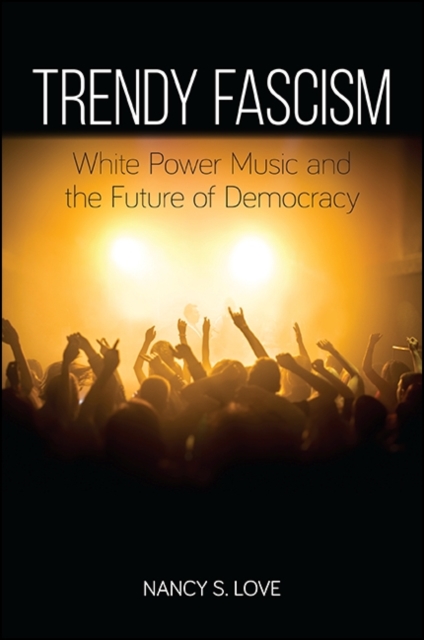 Trendy Fascism : White Power Music and the Future of Democracy, EPUB eBook