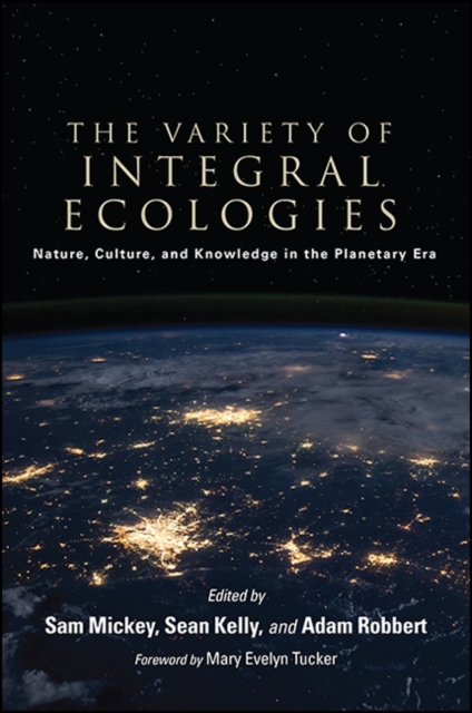 The Variety of Integral Ecologies : Nature, Culture, and Knowledge in the Planetary Era, EPUB eBook