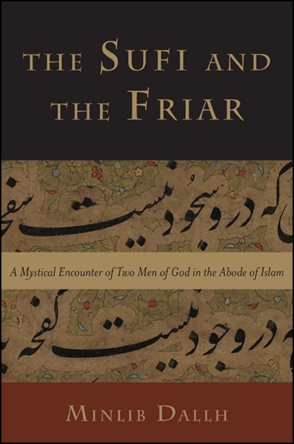 The Sufi and the Friar : A Mystical Encounter of Two Men of God in the Abode of Islam, EPUB eBook