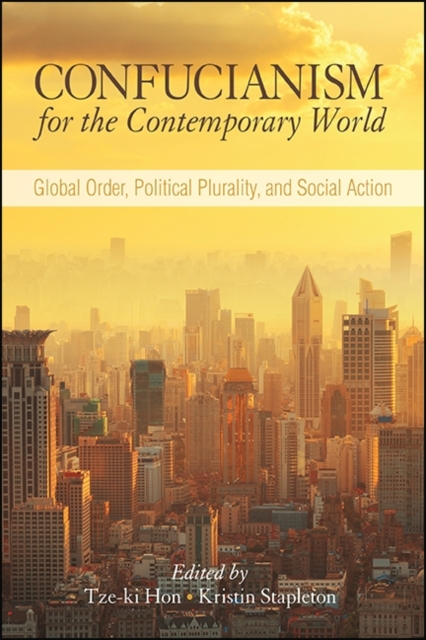 Confucianism for the Contemporary World : Global Order, Political Plurality, and Social Action, EPUB eBook