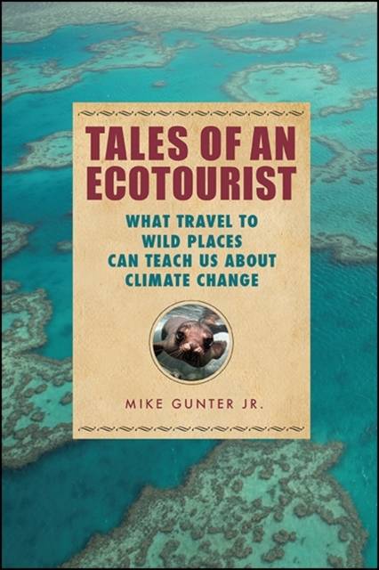Tales of an Ecotourist : What Travel to Wild Places Can Teach Us about Climate Change, EPUB eBook